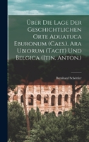 Über Die Lage Der Geschichtlichen Orte Aduatuca Eburonum (Caes.), Ara Ubiorum (Tacit) Und Belgica (Itin. Anton.) 1018512608 Book Cover
