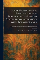 Slave Narratives: A Folk History of Slavery in the United States From Interviews With Former Slaves 1023080397 Book Cover