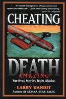 Cheating Death: Amazing Survival Stories from Alaska