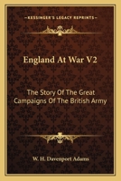 England At War V2: The Story Of The Great Campaigns Of The British Army 0548305544 Book Cover