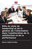 Rôle du style de leadership et de la gestion de l'information dans l'amélioration de la satisfaction et de la performance (French Edition) 6208766273 Book Cover
