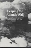 Leaping the Atlantic Wall: Army Air Forces Campaigns in Western Europe, 1942-1945 (U.S. Army Air Forces in World War II) 0160613841 Book Cover