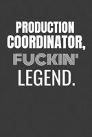 PRODUCTION COORDINATOR FUCKIN LEGEND: PRODUCTION COORDINATOR TV/flim prodcution crew appreciation gift. Fun gift for your production office and crew 1687158444 Book Cover