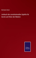 Lehrbuch der constitutionellen Syphilis für Aerzte und Hörer der Medicin 3375036906 Book Cover
