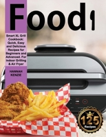 Food i Smart XL Grill Cookbook: Quick, Easy and Delicious Recipes for Beginners and Advanced. For Indoor Grilling & Air Fryer 1914069293 Book Cover