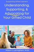 Understanding, Supporting, & Advocating for Your Gifted Child B0GTF42TXZ Book Cover