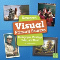 Research Visual Primary Sources: Photographs, Paintings, Video, and More! 1977105130 Book Cover