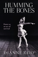 Humming the Bones: Dance as an act of survival 1923645358 Book Cover