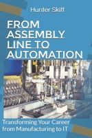 From Assembly Line to Automation: Transforming Your Career from Manufacturing to IT B0DSJGQ1WG Book Cover