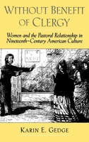 Without Benefit of Clergy: Women and the Pastoral Relationship in Nineteenth-Century American Culture (Religion in America) 0195130200 Book Cover