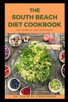 THE SOUTH BEACH DIET COOKBOOK FOR NEWBIES AND BEGINNERS B0BKXK71P8 Book Cover