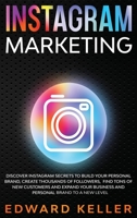 Instagram Marketing: Discover Instagram Secrets to Build Your Personal Brand, Create Thousands of Followers, Find tons of New Customers and Expand Your Business and Personal Brand to a New Level 6158170178 Book Cover