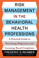 Risk Management in the Behavioral Health Professions: A Practical Guide to Preventing Malpractice and Licensing-Board Complaints 0231208316 Book Cover