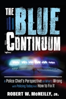The Blue Continuum: A Police Chief’s Perspective on What’s Wrong with Policing Today And How to Fix It 1633854248 Book Cover