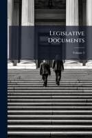 Legislative Documents, Volume 3 1174411155 Book Cover