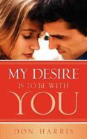 My Desire Is To Be With You 1597817376 Book Cover