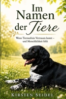 Im Namen der Tiere: Wenn Tiermedizin Vertrauen kostet – und Menschlichkeit fehlt (German Edition) B0FH1XYP63 Book Cover