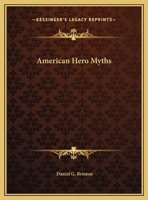 American Hero-myths. A Study in the Native Religions of the Western Continent 1508637962 Book Cover