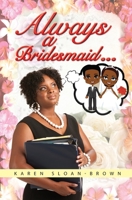 Always A Bridesmaid... 0991551761 Book Cover