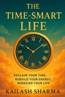 THE TIME-SMART LIFE: RECLAIM YOUR TIME B0G6TTQVCW Book Cover