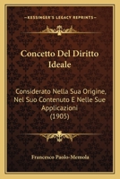Concetto Del Diritto Ideale: Considerato Nella Sua Origine, Nel Suo Contenuto E Nelle Sue Applicazioni (1905) 1160345708 Book Cover