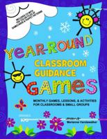 Year-Round Classroom Guidance Games: Monthly Games, Lessons, & Activities for Classrooms & Small Groups 1575431491 Book Cover