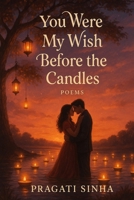 YOU WERE MY WISH BEFORE THE CANDLES: A Love Story in Poems B0FLJWWKFL Book Cover