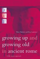 Growing Up and Growing Old in Ancient Rome: A Life Course Approach 0415202019 Book Cover