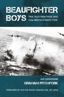 Beaufighter Boys: True Tales from Those who Flew Bristol's Mighty Twin 1911667165 Book Cover