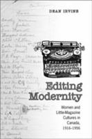 Editing Modernity: Women and Little-Magazine Cultures in Canada, 1916-1956 0802092713 Book Cover