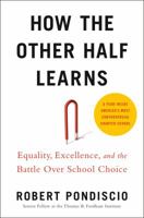 How The Other Half Learns: Equality, Excellence, and the Battle Over School Choice 0525533753 Book Cover