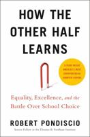 How The Other Half Learns: Equality, Excellence, and the Battle Over School Choice 0525533737 Book Cover