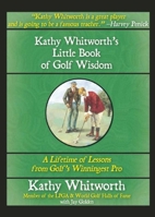 Kathy Whitworth's Little Book of Golf Wisdom: A Lifetime of Lessons from Golf's Winningest Pro 1632206552 Book Cover