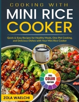 Cooking with Mini Rice Cooker: Quick & Easy Recipes for Healthy Meals, One-Pot Cooking, and Delicious Dishes with Your Mini Rice Cooker B0FSYSRTKV Book Cover