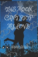 The Moon Can't Stop My Love B0BQ5CFKJJ Book Cover
