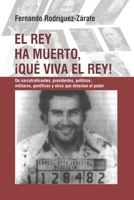 El rey ha muerto, ¡qué viva el rey!: De narcotraficantes, presidentes, políticos, militares, pontífices y otros que detentan el poder (Spanish Edition) B08HT56588 Book Cover
