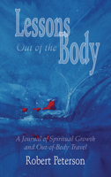 Lessons Out of the Body: A Journal of Spiritual Growth and Out-Of-Body Travel 1571742514 Book Cover