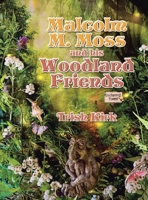 Malcolm M. Moss and his Woodland Friends B0CQPMWHRB Book Cover