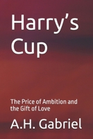 Harry’s Cup: The Price of Ambition and the Gift of Love B0GF68D8DN Book Cover