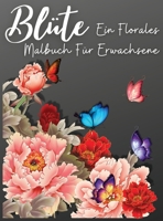 Bl�te: Ein Florales Malbuch f�r Erwachsene, Entspannung und Stressabbau Florale Designs, Angst F�rbung B�cher f�r Erwachsene 0500788901 Book Cover