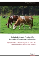 Guía Práctica de Producción y Reproducción Animal en Granjas: Herramientas y Recursos para la Toma de Decisiones en la Producción Animal (Spanish Edition) 9999321968 Book Cover