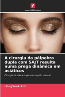 A cirurgia da pálpebra dupla com SAJT resulta numa prega dinâmica em asiáticos (Portuguese Edition) 6208150132 Book Cover