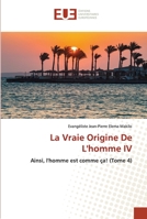 La Vraie Origine De L'homme IV: Ainsi, l'homme est comme ça! (Tome 4) 620253589X Book Cover