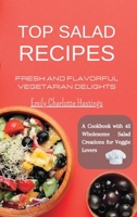 Top Salad Recipes - Fresh and Flavorful Vegetarian Delights: A Cookbook with 45 Wholesome Salad Creations for Veggie Lovers B0CF5431TN Book Cover