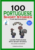100 Portuguese Short Stories for Beginners Learn Portuguese with Stories Including Audiobook: Portuguese Edition Foreign Language Book 1 1732438145 Book Cover