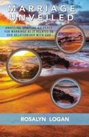 Marriage Unveiled: Unveiling spiritual guidance for marriage as it relates to our relationship with God. 1537440012 Book Cover