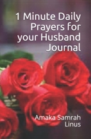 1 Minute Daily Prayers for your Husband Journal: Calling on God for the Man you Love B08YDFJHCT Book Cover