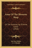 Anne Of The Blossom Shop: Or The Growing Up Of Anne Carter 1436778891 Book Cover