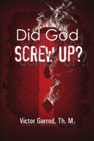 Did God Screw Up? 0557464188 Book Cover