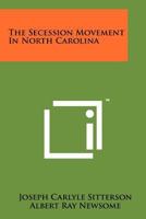 The Secession Movement In North Carolina 1258158493 Book Cover